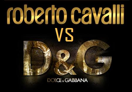 Roberto Cavalli VS Doce & Gabbana